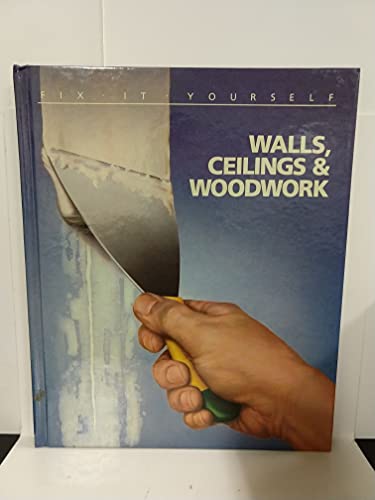 Walls, Ceilings and Woodwork (Fix It Yourself) (9780809462124) by Time-Life Books