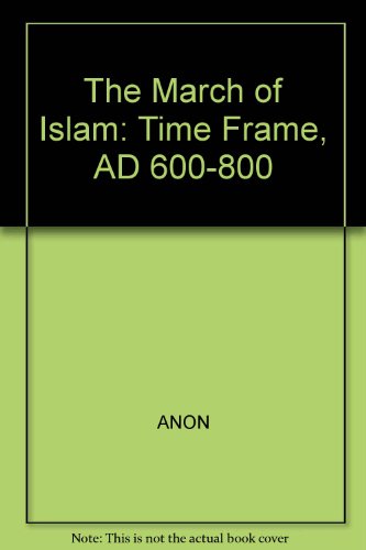 9780809464210: The March of Islam: Time Frame, AD 600-800