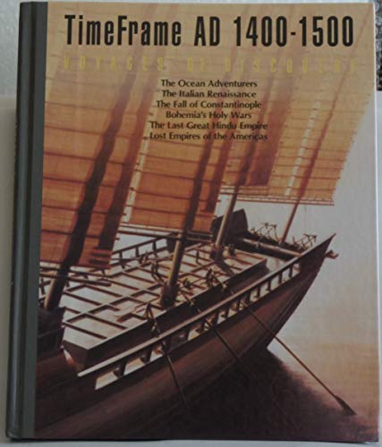 Imagen de archivo de Time Frame, AD 1400-1500: Voyages of Discovery- the Ocean Adventurers, the Italian Renaissance, the Fall of Constantinople, Bohemia's Holy Wars, the Last Great Hindu Empire, and the Lost Empires of the Americas a la venta por Lowry's Books