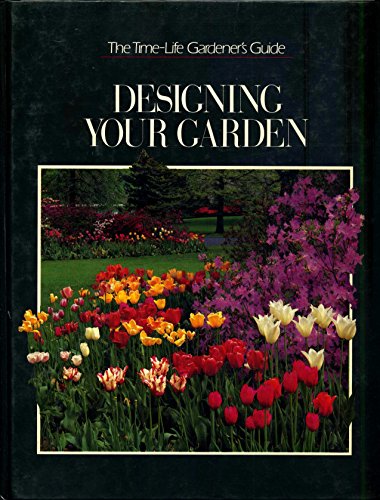Imagen de archivo de Designing your Garden (The Time-Life Gardener's Guide) a la venta por SecondSale