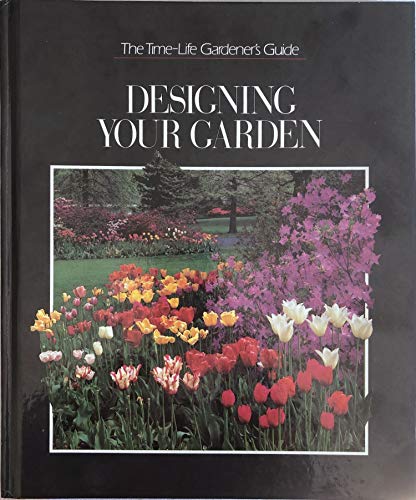 Stock image for Designing Your Garden: The Time-life Gardener's Guide for sale by Yosemite Street Books