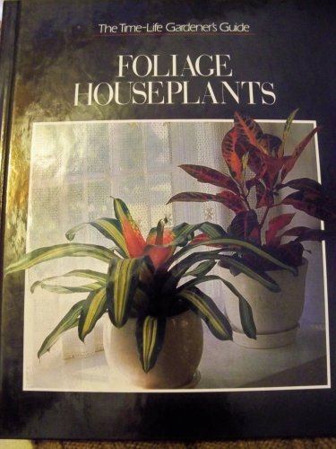 The Time Life Gardener s Guide - Foliage Houseplants