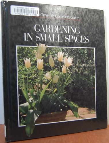 Imagen de archivo de Gardening in Small Spaces (Time-Life Gardener's Guide Series) a la venta por Once Upon A Time Books