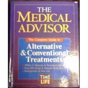 The Medical Advisor: The Complete Guide to Alternative & Conventional Treatments