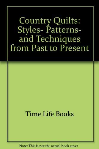 Country Quilts: Styles, Patterns, and Techniques from Past to Present (American Country) (9780809467631) by Time Life Books