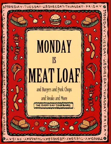 Stock image for Monday Is Meat Loaf and Burgers and Pork Chops and Steaks and More (Everyday Cookbooks) for sale by SecondSale