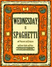 Beispielbild fr Wednesday Is Spaghetti and Macaroni and Fettucine and Pasta Salads and More (Everyday Cookbooks) zum Verkauf von Wonder Book