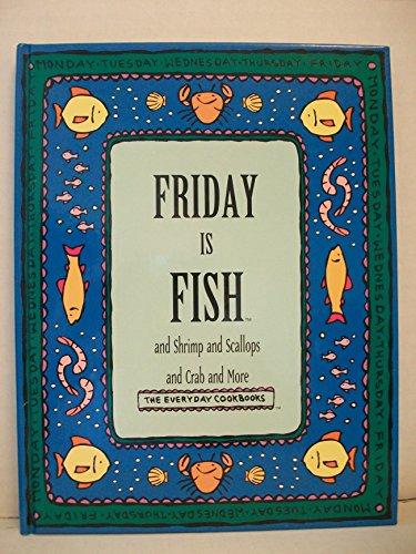 Imagen de archivo de Friday Is Fish and Shrimp and Scallops and Crab and More (Everyday Cookbooks) a la venta por Your Online Bookstore
