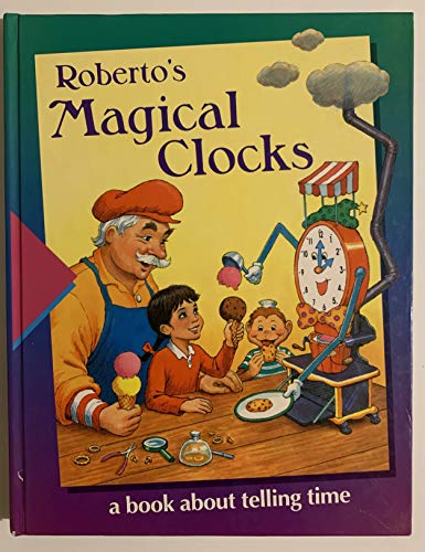 Stock image for Roberto's Magical Clocks: A Book About Telling Time (Time-Life Early Learning Program) for sale by Your Online Bookstore