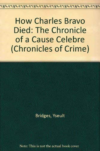 Stock image for How Charles Bravo Died: The Chronicle of a Cause Celebre (Chronicles of Crime) for sale by HPB-Diamond