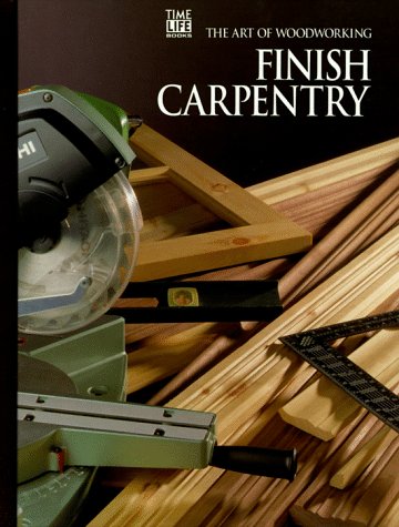 Stock image for Finish Carpentry (Art of Woodworking) for sale by Gulf Coast Books
