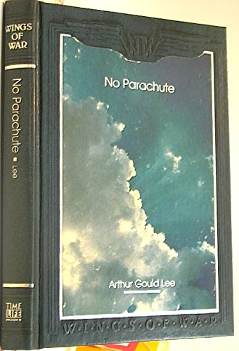 Stock image for No Parachute: A Fighter Pilot in World War I: Letters Written in 1917 by Lieutenant A.S.G. Lee, Sherwood Foresters, Attached Royal F for sale by ThriftBooks-Dallas