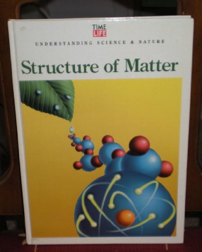 Structure of Matter (Understanding Science & Nature) (9780809496624) by Time-Life Books