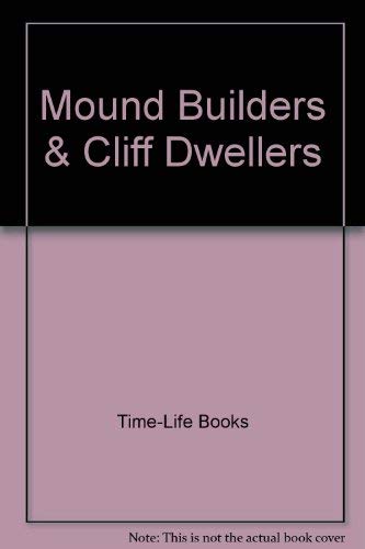 9780809498598: Mound Builders & Cliff Dwellers (Lost Civilization (Time Life))