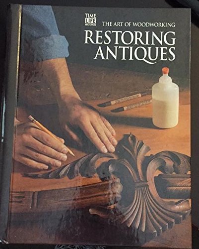 Beispielbild fr Restoring Antiques (Art of Woodworking) zum Verkauf von Wonder Book
