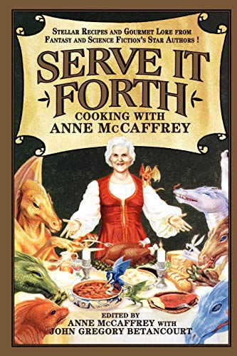 Imagen de archivo de Serve It Forth: Cooking with Anne McCaffrey a la venta por Chiron Media