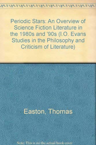 Periodic Stars: An Overview of Science Fiction Literature in the 1980s and '90s (I.O. Evans Studies in the Philosophy and Criticism of Literature) (9780809502028) by Easton, Thomas