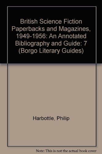 British Science Fiction Paperbacks and Magazines, 1949-1956: An Annotated Bibliography and Guide (Borgo Literary Guides) (9780809502042) by Harbottle, Philip; Holland, Stephen; Mallett, Daryl F.; Burgess, Michael