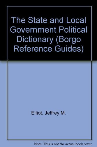 The State and Local Government Political Dictionary (Borgo Reference Guides) (9780809507030) by Elliot, Jeffrey M.; Ali, Sheikh R.