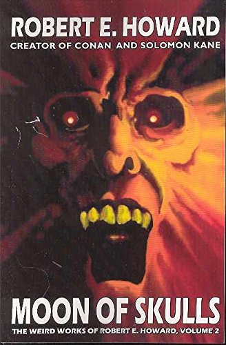 Stock image for Robert E. Howard's Weird Works Volume 2: Moon Of Skulls (Weird Works of Robert E. Howard) for sale by Wonder Book