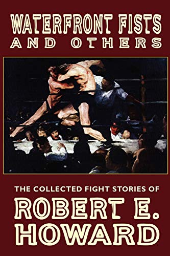 Beispielbild fr Waterfront Fists and Others: The Collected Fight Stories of Robert E. Howard zum Verkauf von ThriftBooks-Dallas