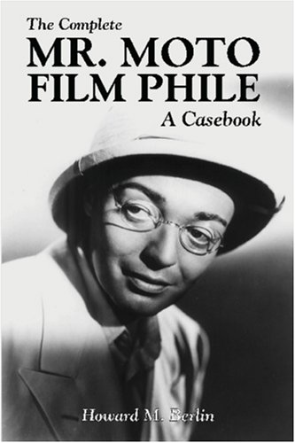 Imagen de archivo de The Complete Mr. Moto Film Phile: A Casebook a la venta por Books Unplugged