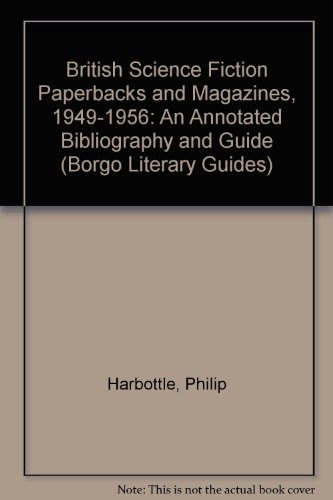 British Science Fiction Paperbacks and Magazines, 1949-1956: An Annotated Bibliography and Guide (Borgo Literary Guides) (9780809512041) by Philip Harbottle; Stephen Holland; Daryl F. Mallett