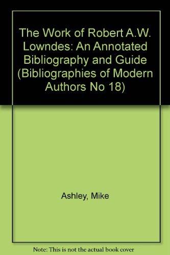 The Work of Robert A.W. Lowndes: An Annotated Bibliography and Guide (Bibliographies of Modern Authors No 18) (9780809515042) by Ashley, Mike; Clarke, Boden