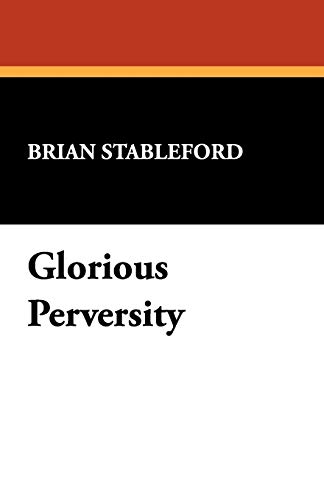 Glorious Perversity (I.O. Evans Studies in the Philosophy and Criticism of Litera) (9780809519088) by Stableford, Brian