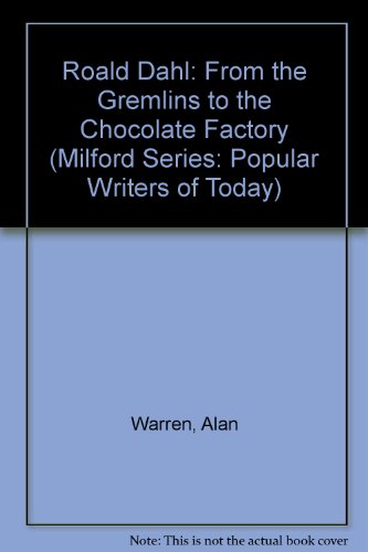 Roald Dahl: From the Gremlins to the Chocolate Factory (MILFORD SERIES, POPULAR WRITERS OF TODAY) (9780809530014) by Alan Warren; Dale Salwak