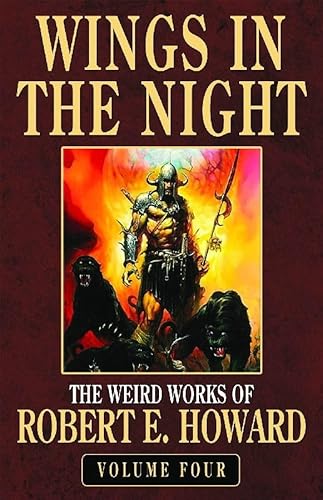 Robert E. Howard`s Weird Works Volume 4: Wings in the Night (Weird Works of Robert E. Howard).