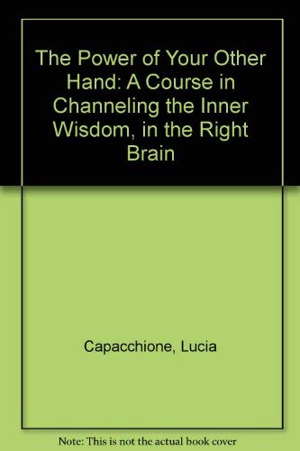 9780809561308: The Power of Your Other Hand: A Course in Channeling the Inner Wisdom, in the Right Brain