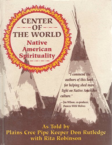 Center of the World: Native American Spirituality (9780809561728) by Rutledge, Don; Robinson, Rita; Strohecker, Nancy Shaw; Strohecke