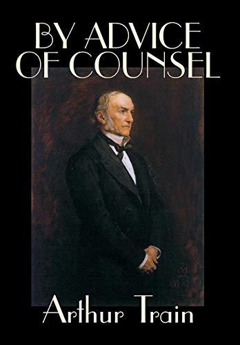 By Advice of Counsel by Arthur Train, Fiction, Legal (9780809565818) by Train, Arthur