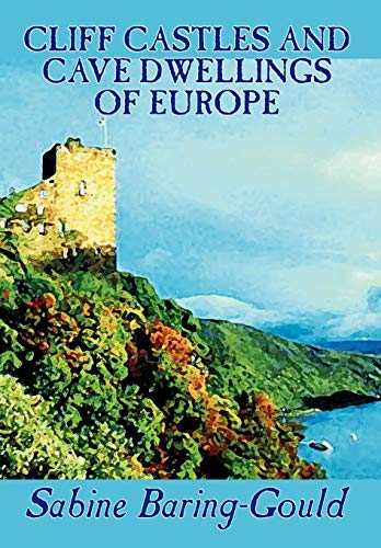 Cliff Castles And Cave Dwellings Of Europe (9780809567041) by Baring-Gould, Sabine