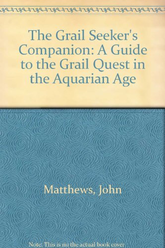 The Grail Seeker's Companion: A Guide to the Grail Quest in the Aquarian Age (9780809570362) by Matthews, John