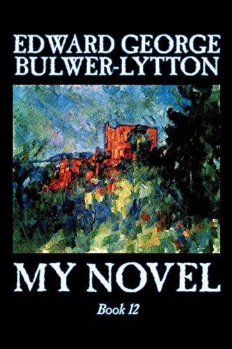 Imagen de archivo de My Novel, Book 12 of 12 by Edward George Lytton Bulwer-Lytton, Fiction, Literary a la venta por medimops