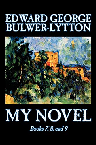 Beispielbild fr My Novel, Books 7, 8, and 9 of 12 by Edward George Lytton Bulwer-Lytton, Fiction, Literary: Books 7-9 zum Verkauf von medimops