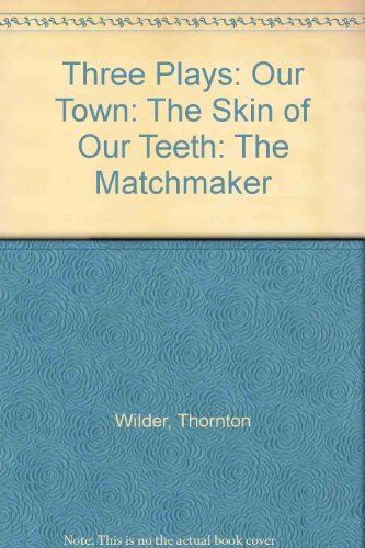 Three Plays: Our Town: The Skin of Our Teeth: The Matchmaker (9780809591497) by Wilder, Thornton