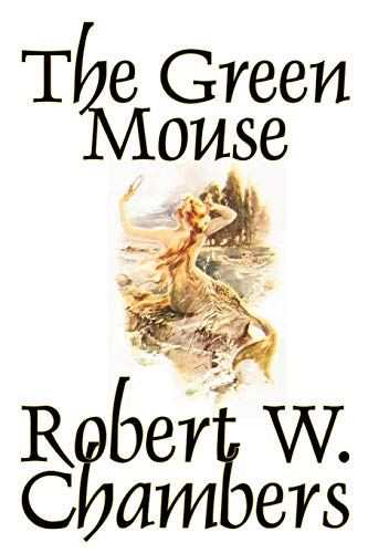 9780809592593: The Green Mouse by Robert W. Chambers, Fiction