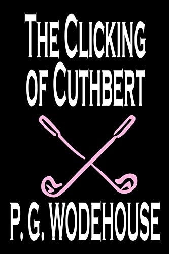 The Clicking of Cuthbert by P. G. Wodehouse, Fiction, Literary, Short Stories - P. G. Wodehouse