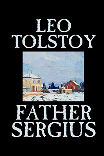 Imagen de archivo de Father Sergius by Leo Tolstoy, Fiction, Literary [Paperback] Tolstoy, Leo; Maude, Louise and Maude, Aylmer a la venta por Turtlerun Mercantile