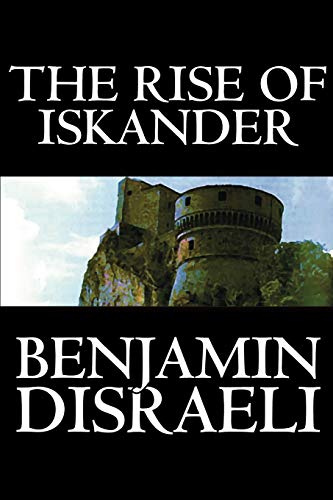 Beispielbild fr The Rise of Iskander by Benjamin Disraeli, Fiction, Historical zum Verkauf von Lucky's Textbooks