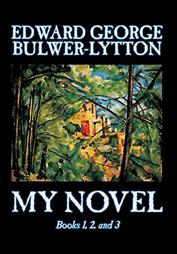 My Novel, Books 1, 2, and 3 of 12 by Edward George Lytton Bulwer-Lytton, Fiction, Literary (9780809596188) by Bulwer-Lytton, Edward George