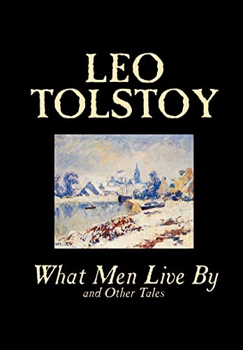 Stock image for What Men Live By and Other Tales by Leo Tolstoy, Fiction, Short Stories for sale by GF Books, Inc.