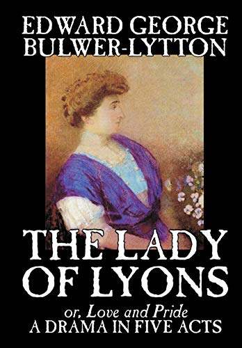 The Lady Of Lyons: A Drama In Five Acts (9780809599059) by Lytton, Edward Bulwer Lytton, Baron