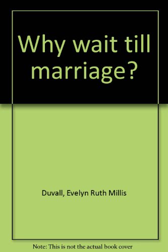 Beispielbild fr Why Wait Till Marriage? zum Verkauf von GloryBe Books & Ephemera, LLC
