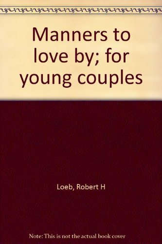 Manners to love by; for young couples (9780809618217) by Loeb, Robert H