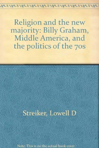 Beispielbild fr Religion and the New Majority : Billy Graham, Middle America, and the Politics of the 70s zum Verkauf von Better World Books