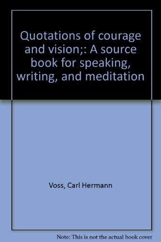 Imagen de archivo de Quotations of Courage and Vision : A Source Book for Speaking, Writing, and Meditation a la venta por Better World Books: West